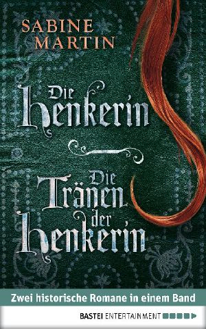 [Henkerin 00] • Die Henkerin / Die Tränen der Henkerin · Zwei historische Romane